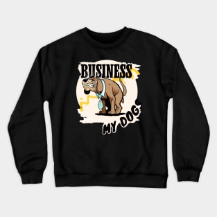 Business my dogs Crewneck Sweatshirt